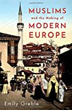 Muslims and the Making of Modern Europe: 