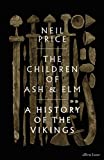 The Children of Ash and Elm: A History of the Vikings