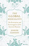 The Global Merchants: The Enterprise and Extravagance of the Sassoon Dynasty