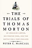 The Trials of Thomas Morton: An Anglican Lawyer, His Puritan Foes, and the Battle for a New England