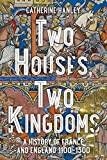 Two Houses, Two Kingdoms: A History of France and England, 1100-1300