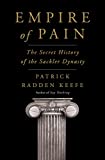 Empire Of Pain: The Secret History Of The Sackler Dynasty Empire Of Pain: The Secret History Of The Sackler Dynasty