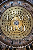 The Legacy of Rome: How the Roman Empire Shaped the Modern World The Legacy of Rome: How the Roman Empire Shaped the Modern World