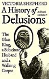 A History of Delusions: The Glass King,
  a Substitute Husband and a Walking Corpse