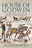 The House of Godwin: The Rise and Fall of an Anglo-Saxon Dynasty The House of Godwin: The Rise and Fall of an Anglo-Saxon Dynasty