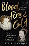 Blood, Fire and Gold: The Story of
  Elizabeth I and Catherine de Medici