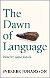 The Dawn of Language: The story of how we came to talk