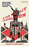 The Spark that Lit the Revolution: Lenin in London and the Politics that Changed the World