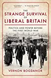 The Strange Survival of Liberal Britain: Politics and Power Before the First World War The Strange Survival of Liberal Britain: Politics and Power Before the First World War