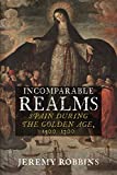 Incomparable Realms: Spain During the
Golden Age, 1500-1700 Incomparable Realms: Spain During the
Golden Age, 1500-1700