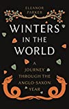 Winters in the World: A Journey Through the Anglo-Saxon Year Winters in the World: A Journey Through the Anglo-Saxon Year