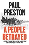 A People Betrayed: A History of Corruption, Political Incompetence and Social Division in Modern Spain 1874-2018 A People Betrayed: A History of Corruption, Political Incompetence and Social Division in Modern Spain 1874-2018