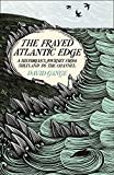 The Frayed Atlantic Edge: A Historianโs Journey from Shetland to the Channel The Frayed Atlantic Edge: A Historianโs Journey from Shetland to the Channel