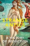 Strange Antics: A History of Seduction Strange Antics: A History of Seduction