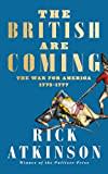 The British Are Coming: The War for America, Lexington to Princeton, 1775-1777 The British Are Coming: The War for America, Lexington to Princeton, 1775-1777