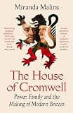 The House of Cromwell: Power, Family and the Making of Modern Britian