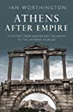 Athens After Empire: A History from Alexander the Great to the Emperor Hadrian