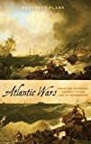 Atlantic Wars: From the Fifteenth Century to the Age of Revolution Atlantic Wars: From the Fifteenth Century to the Age of Revolution