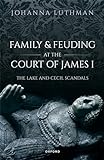 Family and Feuding at the Court of James I: The Lake and Cecil Scandals