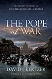 The Pope at War: The Secret History of Pius XII, Mussolini, and Hitler