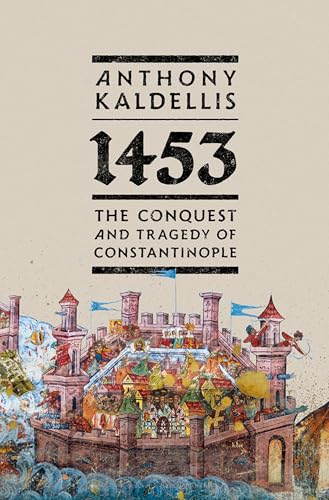 1453: The Conquest and Tragedy of Constantinople