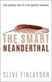 The Smart Neanderthal: Bird catching, Cave Art, and the Cognitive Revolution The Smart Neanderthal: Bird catching, Cave Art, and the Cognitive Revolution