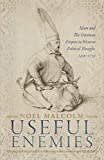 Useful Enemies: Islam and The Ottoman Empire in Western Political Thought, 1450-1750 Useful Enemies: Islam and The Ottoman Empire in Western Political Thought, 1450-1750