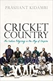 Cricket Country: An Indian Odyssey in the Age of Empire Cricket Country: An Indian Odyssey in the Age of Empire