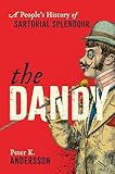 The Dandy: A People's History of Sartorial Splendour The Dandy: A People's History of Sartorial Splendour