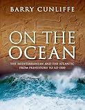 On the Ocean: The Mediterranean and the Atlantic from Prehistory to AD 1500