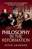 Philosophy in the Reformation: A History of Philosophy Without Any Gaps, Volume 8