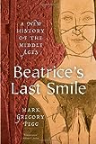 Beatrice's Last Smile: A New History of the Middle Ages