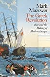 The Greek Revolution: 1821 and the Making of Modern Europe