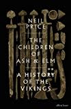 The Children of Ash and Elm: A History of the Vikings