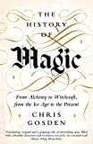 The History of Magic: From Alchemy to Witchcraft, from the Ice Age to the Present The History of Magic: From Alchemy to Witchcraft, from the Ice Age to the Present