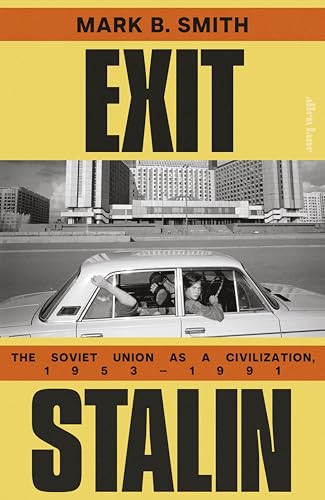 Exit Stalin: The Soviet Union As a Civilization, 1953-1991
