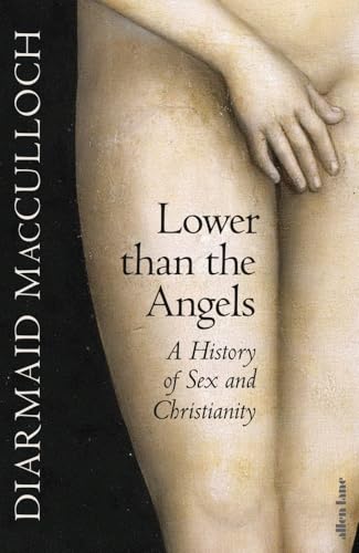 Lower Than the Angels: A History of Sex and Christianity