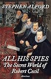 All His Spies: The Secret World of Robert Cecil