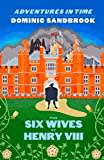 The Six Wives of Henry VIII: Adventures in Time