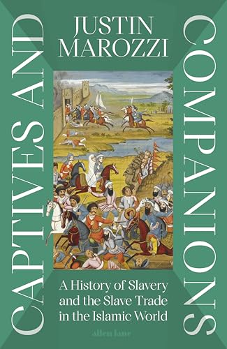 Captives and Companions: A History of Slavery and the Slave Trade in the Islamic World Captives and Companions: A History of Slavery and the Slave Trade in the Islamic World