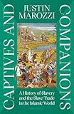 Captives and Companions: A History of Slavery and the Slave Trade in the Islamic World Captives and Companions: A History of Slavery and the Slave Trade in the Islamic World