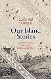 Our Island Stories: Country Walks Through Colonial Britain