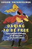 Daring to Be Free: Resistance and Rebellion in the Atlantic Slave World
