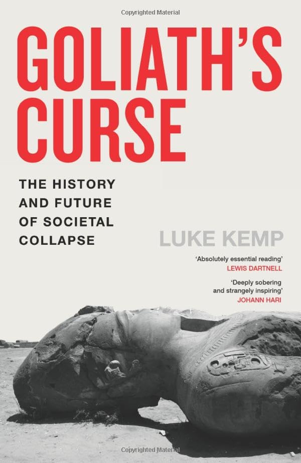 Goliath's Curse: A Deep History of Societal Collapse and What it Means for Our Future Goliath's Curse: A Deep History of Societal Collapse and What it Means for Our Future