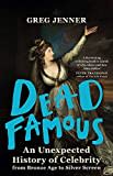 Dead Famous: An Unexpected History of Celebrity from Bronze Age to Silver Screen Dead Famous: An Unexpected History of Celebrity from Bronze Age to Silver Screen