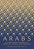 Arabs: A 3,000 Year History of Peoples, Tribes and Empires Arabs: A 3,000 Year History of Peoples, Tribes and Empires
