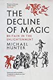 The Decline of Magic: Britain in the Enlightenment The Decline of Magic: Britain in the Enlightenment