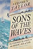 Sons of the Waves: The Common Seaman in the Heroic Age of Sail