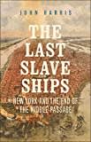 The Last Slave Ships: New York and the End of the Middle Passage