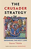 The Crusader Strategy: Defending the Holy Land The Crusader Strategy: Defending the Holy Land